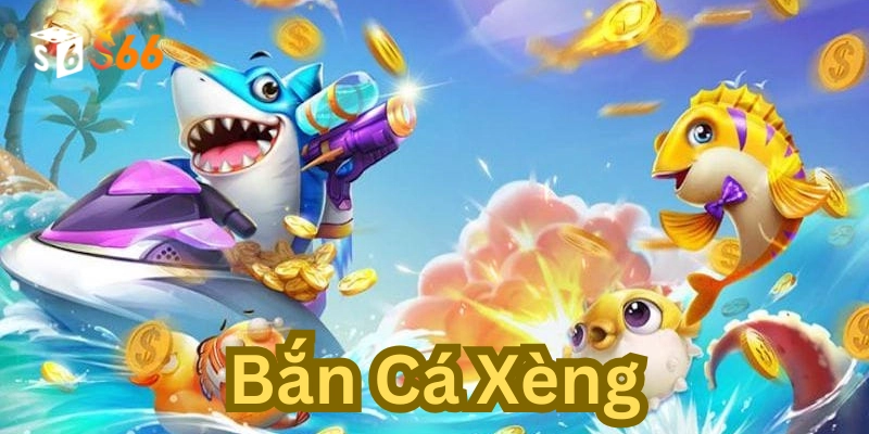 Cách chơi Bắn Cá Xèng hiệu quả 