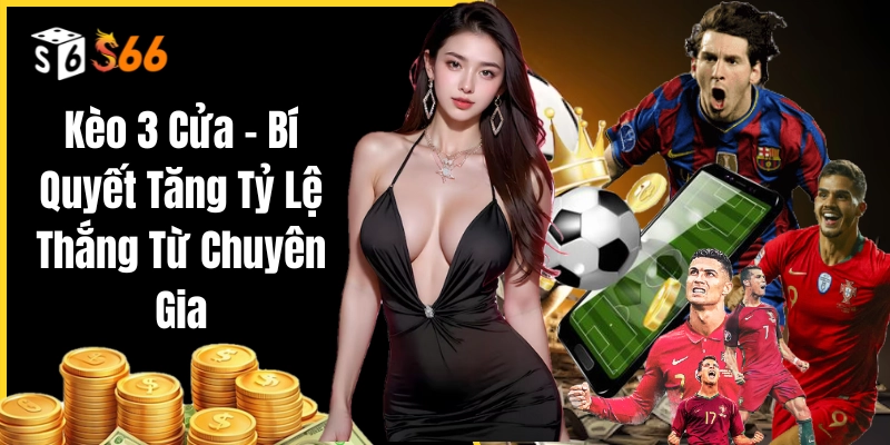 Tổng quan cần biết khi chơi kèo 3 cửa