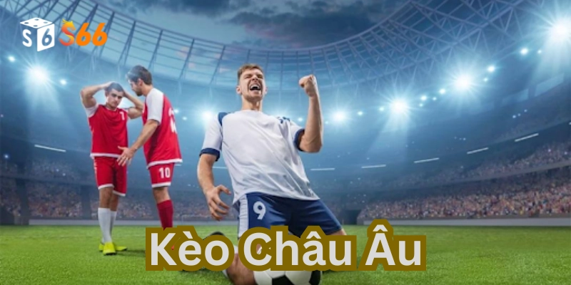 Ưu và nhược điểm của Kèo Châu Âu