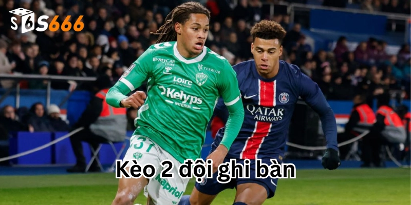 Kèo 2 Đội Ghi Bàn Là Gì? 