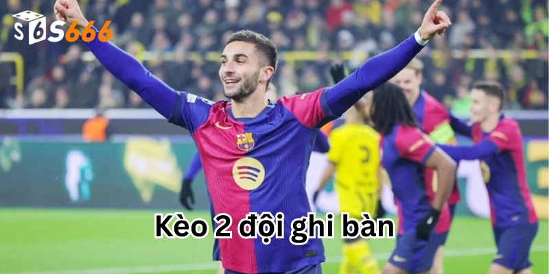 Lời khuyên khi chơi Kèo 2 Đội Ghi Bàn