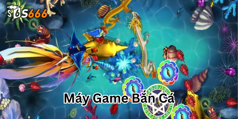 Mẹo hay săn cá hiệu quả khi chơi Máy Game Bắn Cá